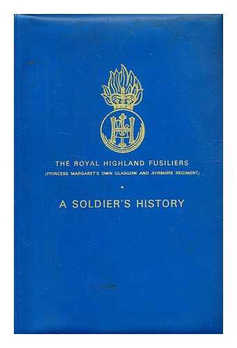 Royal Highland Fusiliers (Princess Margaret's Own Glasgow and Ayrshire Regiment) - The Royal Highland Fusiliers (Princess Margaret's Own Glasgow and Ayrshire Regiment) : a soldier's history
