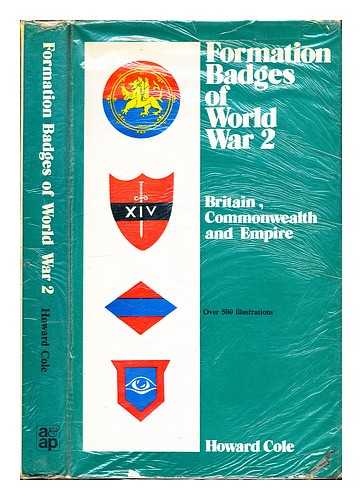 Cole, Howard Norman - Formation badges of World War 2 : Britain, Commonwealth and Empire / Howard N. Cole