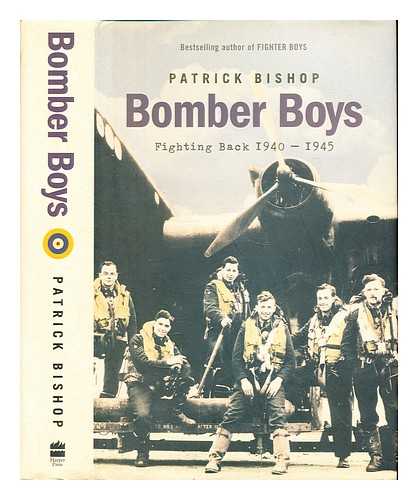 Bishop, Patrick Joseph - Bomber boys : fighting back, 1940-1945 / Patrick Bishop