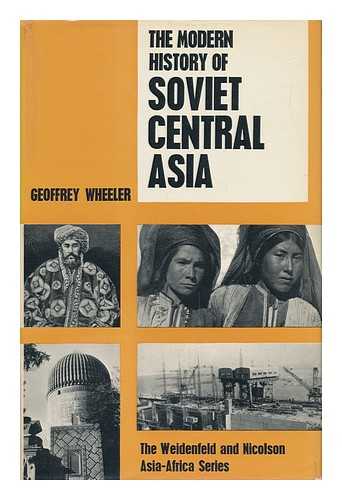 WHEELER, GEOFFREY - The Modern History of Soviet Central Asia