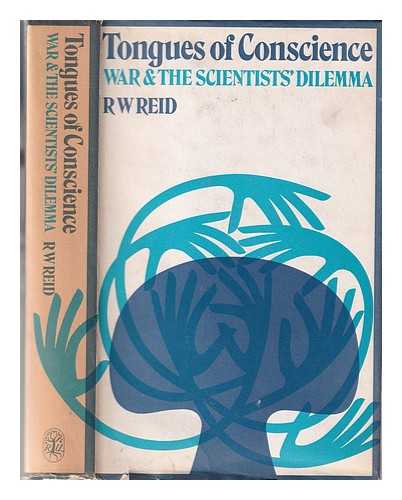 Reid, R. W. (Robert William) - Tongues of conscience: war and the scientist's dilemma / R. W. Reid