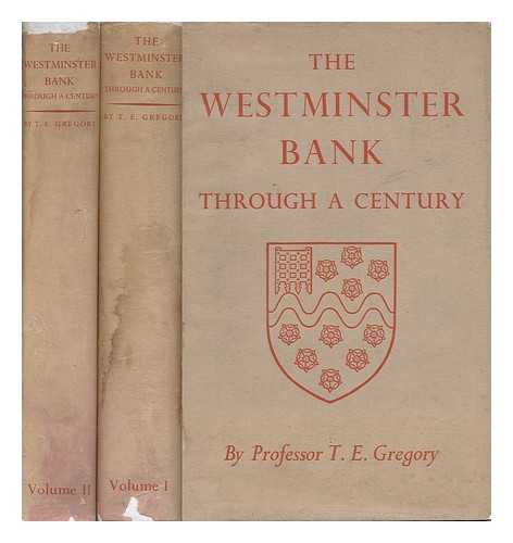 GREGORY, THEODOR EMANUEL (1890-) - The Westminster Bank through a Century, by T. E. Gregory, Assisted by Annette Henderson, with a Preface by the Hon. Rupert E. Beckett ...complete in Two Volumes