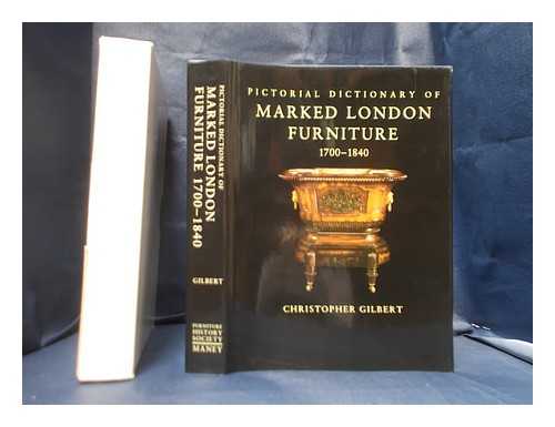 Gilbert, Christopher - Pictorial dictionary of marked London furniture, 1700-1840 / Christopher Gilbert