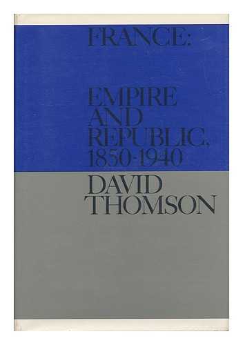 THOMSON, DAVID - France: Empire and Republic, 1850-1940; Historical Documents / Selected and Introduced by David Thomson