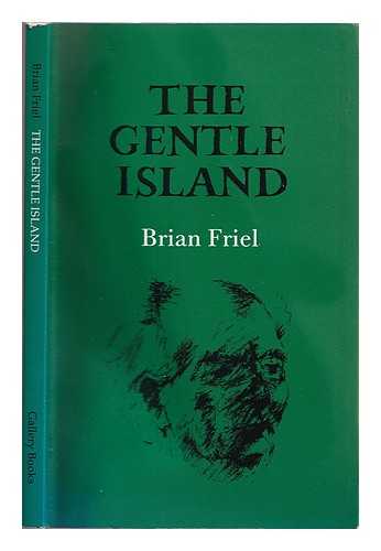 Friel, Brian (1929-) - The gentle island / Brian Friel