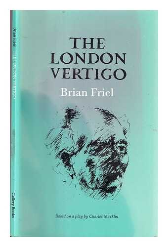 Friel, Brian (1929-) - The London vertigo / Brian Friel