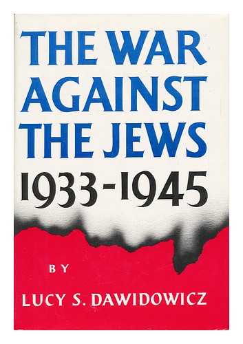 DAWIDOWICZ, LUCY S. - The War Against the Jews, 1933-1945 / Lucy S. Dawidowicz