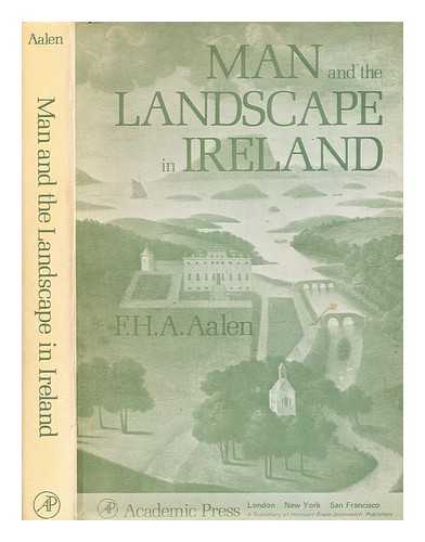 Aalen, F. H. A. - Man and the landscape in Ireland / F.H.A. Aalen