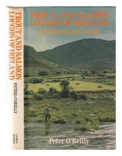 O'Reilly, Peter - Trout and salmon loughs of Ireland: a fisherman's guide / Peter O'Reilly. A Fisherman's Guide
