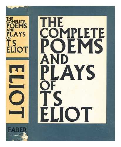 Eliot, T. S. (Thomas Stearns) (1888-1965) - The complete poems and plays of T. S. Eliot / T. S. Eliot
