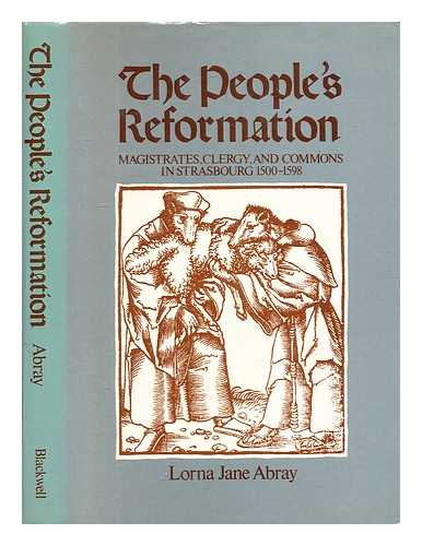 Abray, Lorna Jane - The people's reformation : magistrates, clergy and commons, 1500-1598 / Lorna Jane Abray