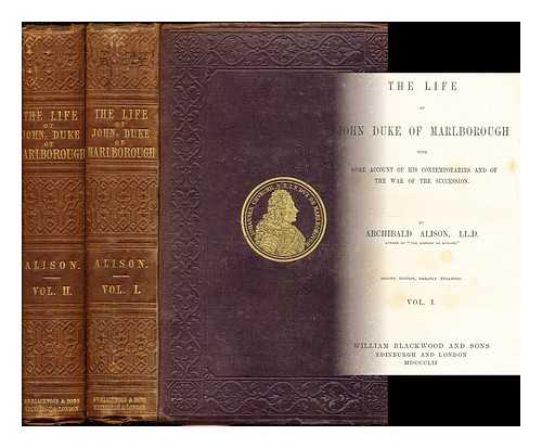 Alison, Archibald Sir (1792-1867) - The life of John, Duke of Marlborough : with some account of his contemporaries and of the war of the succession: complete in two volumes