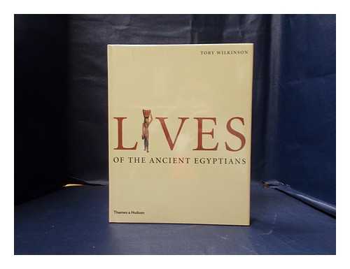 Wilkinson, Toby - Lives of the ancient Egyptians / Toby Wilkinson