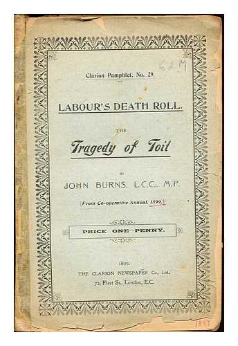 Burns, John (1858-1943). Clarion Newspaper Co. [issuing body] - Labour's death roll : the tragedy of toil