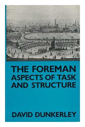 DUNKERLEY, DAVID - The Foreman : Aspects of Task and Structure / David Dunkerley