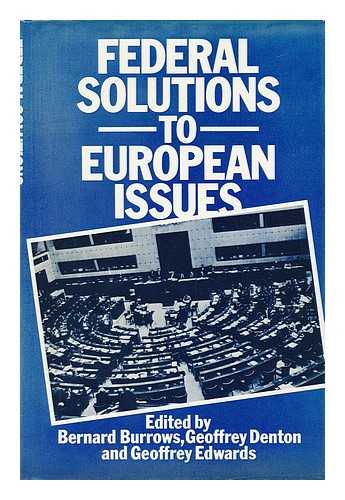 BURROWS, BERNARD. GEOFFREY DENTON. GEOFFREY EDWARDS (EDS. ) - Federal Solutions to European Issues