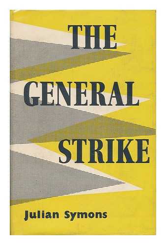 SYMONS, JULIAN - The General Strike - a Historical Portrait