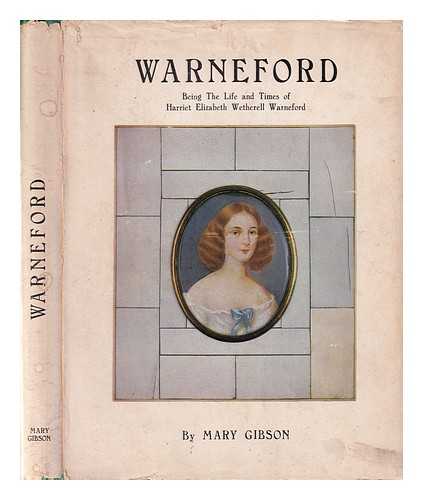 Gibson, Mary Warneford - Warneford: being the life and times of Harriet Elizabeth Wetherell Warneford