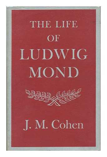 COHEN, J. M. (JOHN MICHAEL) (1903-1989) - The Life of Ludwig Mond