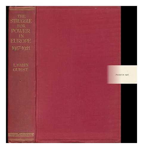 GUEST, LESLIE HADEN (1877-) - The Struggle for Power in Europe, 1917-1921. An Outline Economic and Political Survey of the Central States and Russia