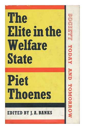 THOENES, PIET. JOSEPH AMBROSE BANKS (ED. ) - The Elite in the Welfare State / Edited by J. A. Banks ; Translated from the Dutch by J. E. Bingham [I. E. Brigham]