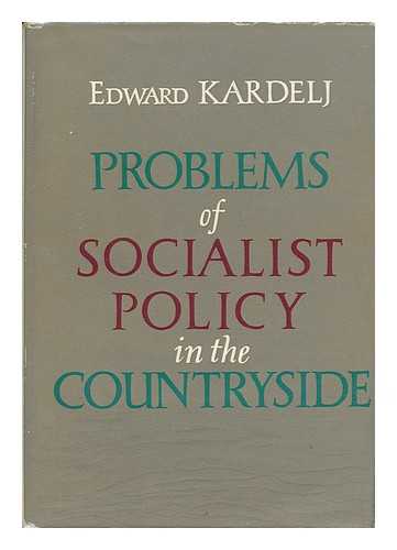 KARDELJ, EDVARD (1910-) - Problems of the Socialist Policy in the Countryside : after the Report of Edvard Kardelj