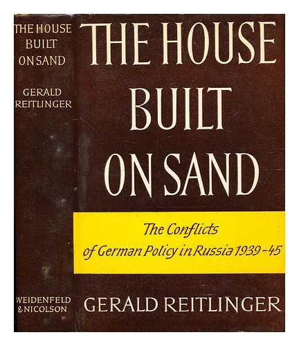 Reitlinger, Gerald (1900-1979) - The house built on sand : the conflicts of German policy in Russia, 1939-1945 / [by] Gerald Reitlinger