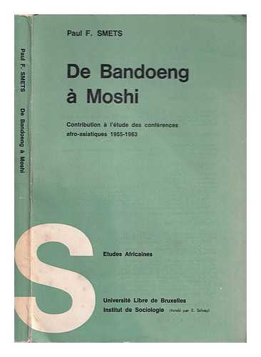 Smets, Paul F - De Bandoeng  Moshi : contribution  l'tude des confrences afro-asiatiques (1955-1963) / Paul F. Smets; prface de Ren Dekkers