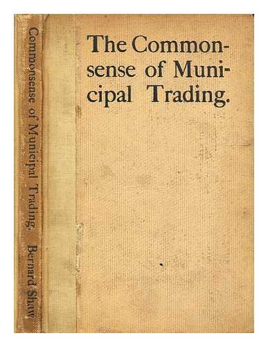 Shaw, George Bernard (1856-1950), playwright and polemicist - The commonsense of municipal trading