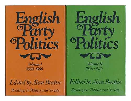 BEATTIE, ALAN (COMP. ) - English Party Politics / edited by Alan Beattie [complete in 2 volumes]