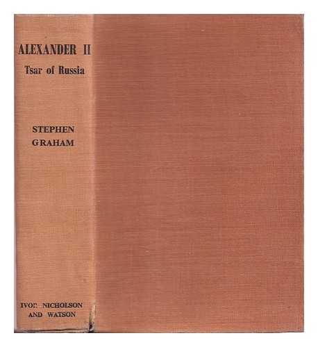 Graham, Stephen (1884-1975) - A life of Alexander II, tsar of Russia