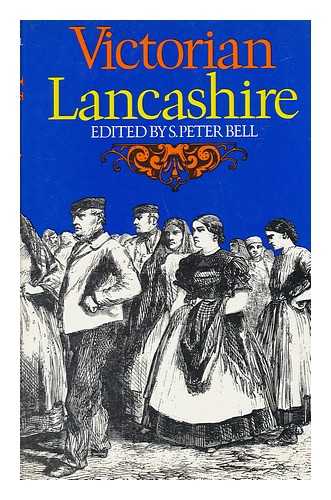 BELL, S. PETER - Victorian Lancashire / Edited by S. P. Bell