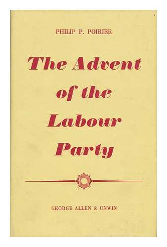 POIRIER, PHILIP P. (1920-) - The Advent of the British Labour Party
