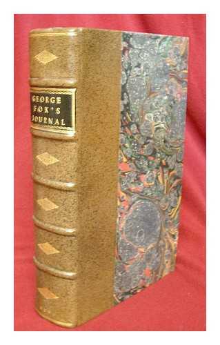 FOX, GEORGE (1624-1691) - A Journal or Historical Account of the Life, Travels, Sufferings, Christian Experiences, and Labour of Love, in the Work of the Ministry, of That Ancient, Eminent, and Faithful Servant of Jesus Christ, George Fox