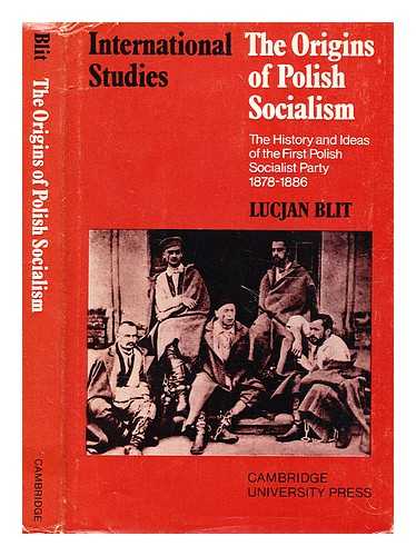 Blit, Lucjan - The origins of Polish socialism : the history and ideas of the first Polish Socialist Party, 1878-1886 / (by) Lucjan Blit