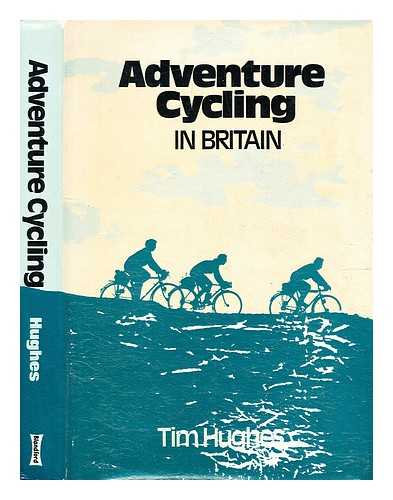 Hughes, Tim - Adventure cycling in Britain / [by] Tim Hughes