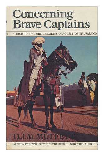 MUFFETT, D. J. M. - Concerning Brave Captains : Being a History of the British Occupation of Kano and Sokoto and of the Last Stand of the Fulani Forces