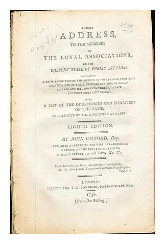 Gifford, John (1758-1818) - Short address, to the members of the loyal associations, on the present state of public affairs : containing a brief exposition of the designs of the French upon this country, and of their proposed division of Great Britain and Ireland into three distinct / Gifford, John