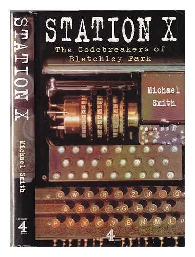 Smith, Michael - Station X: the codebreakers of Bletchley Park / Michael Smith