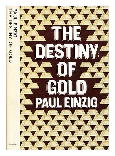 Einzig, Paul - The destiny of gold / [by] Paul Einzig