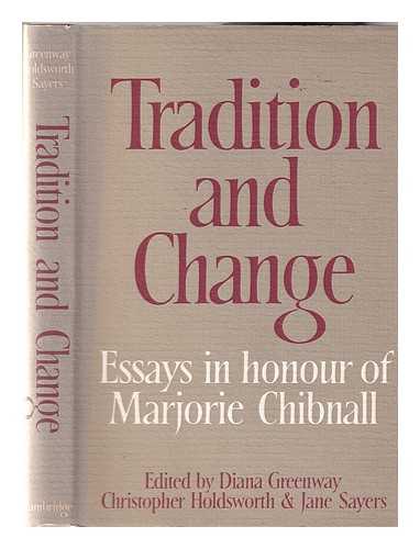 Sayers, Jane - Tradition and change: essays in honour of Marjorie Chibnall presented by her friends on the occasion of her seventieth birthday / edited by Diana Greenway, Christopher Holdsworth, and Jane Sayers