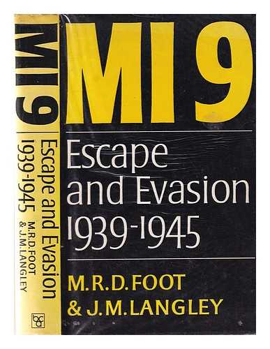 Foot, M. R. D. (Michael Richard Daniel). Langley, J. M. (James Maydon) (1916-1983) - MI9: the British secret service that fostered escape and evasion 1939-1945, and its American counterpart / M.R.D. Foot and J.M. Langley; foreword by Sir Gerald Templer