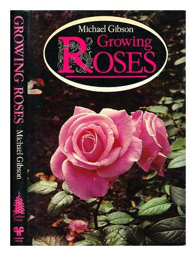 Gibson, Michael (b. 1918) - Growing roses / Michael Gibson ; illustrated with colour photographs by the author