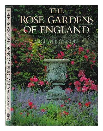 Gibson, Michael (Michael Dara) - The rose gardens of England / Michael Gibson