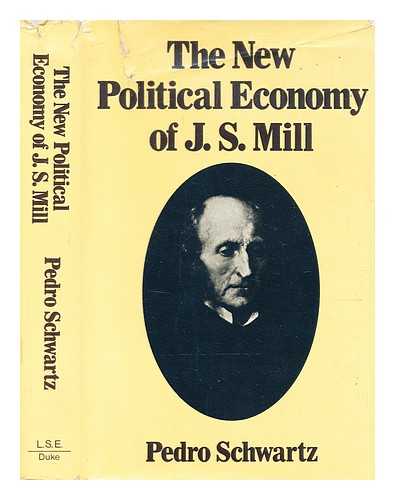 Schwartz, Pedro (b. 1935-) - The new political economy of J.S. Mill / (by) Pedro Schwartz ; (translated from the Spanish)