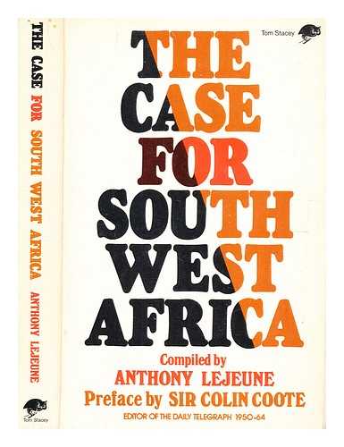 Lejeune, Anthony [compiler] - The case for South West Africa compiled by Anthony Lejeune; [preface by Sir Colin Coote]