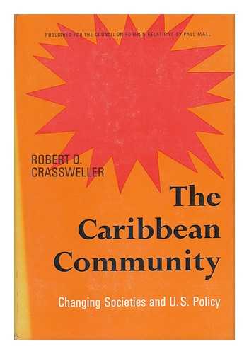 CRASSWELLER, ROBERT D.. COUNCIL ON FOREIGN RELATIONS - The Caribbean Community : Changing Societies and U. S. Policy / Robert D. Crassweller