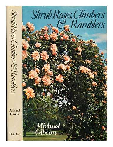 Gibson, Michael (1918-) - Shrub roses, climbers and ramblers / Michael Gibson ; illustrated with colour photographs by the author