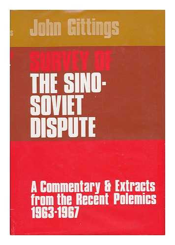 GITTINGS, JOHN - Survey of the Sino-Soviet Dispute: a Commentary and Extracts from the Recent Polemics 1963-1967