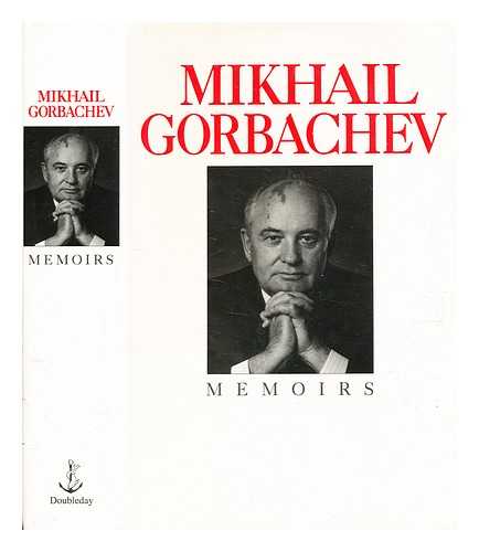 Gorbachev, Mikhail Sergeevich (b.1931) - Memoirs / Mikhail Gorbachev ; foreword by Martin McCauley